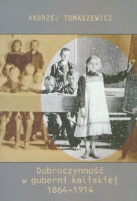 Dobroczynność w guberni kaliskiej 1864-1914