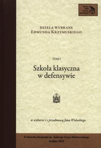 Dzieła wybrane Edmunda Krzymuskiego Tom 1  Szkoła klasyczna w defensywie