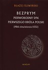 Bezprym Pierworodny syn pierwszego króla Polski