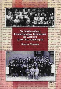 Od Królewskiego Ewangelickiego Gimnazjum do Zespołu Szkół Ekonomicznych