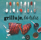 Grilluję, bo lubię