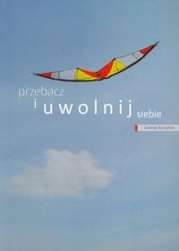 Przebacz i uwolnij siebie