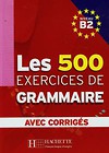 Les 500 Exercices de grammaire avec corriges Niveau B2