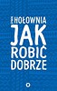 Jak robić dobrze