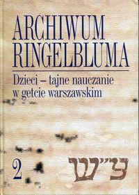 Archiwum Ringelbluma Tom 2 Dzieci - tajne nauczanie w getcie warszawskim