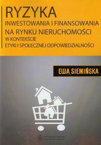 Ryzyka inwestowania i finansowania na rynku nieruchomości w kontekście etyki społecznej odpowiedzialności