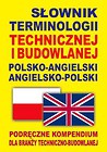 Słownik terminologii technicznej i budowlanej polsko-angielski angielsko-polski