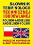 Słownik terminologii technicznej i budowlanej polsko-angielski angielsko-polski