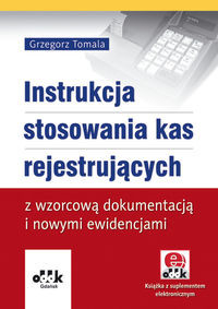 Instrukcja stosowania kas rejestrujących z wzorcową dokumentacją i nowymi ewidencjami (z suplementem elektronicznym)