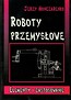 Roboty przemysłowe Elementy i zastosowanie