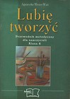 Lubię tworzyć Przewodnik metodyczny dla nauczycieli, kl.6