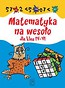 Matematyka na wesoło dla klas IV-VI