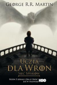 Pieśń Lodu i Ognia Tom 4 Część 2 Uczta dla wron: Sieć spisków