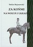 Za końmi na Wołyń i Ukrainę
