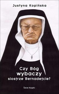 Czy Bóg wybaczy siostrze Bernadetcie?