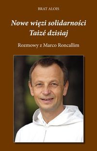 Nowe więzi solidarności. Taizé dzisiaj.