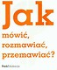 Jak mówić, rozmawiać, przemawiać ?