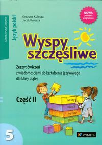 Wyspy szczęśliwe 5 Zeszyt ćwiczeń z wiadomościami do kształcenia językowego Część 2