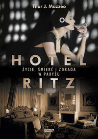 Hotel Ritz Życie śmierć i zdrada w Paryżu