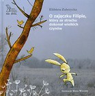 O zajączku Filipie który ze strachu dokonał wielkich czynów