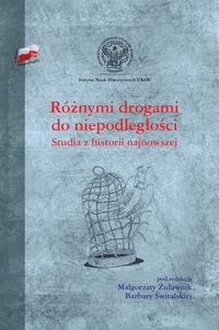Różnymi drogami do niepodległości