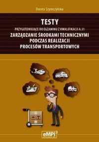 Testy przygotowujące do egzaminu z kwalifikacji A.31 Zarządzanie środkami technicznymi podczas realizacji procesów transportowych