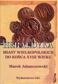 Heraldyka miast wielkopolskich do końca XVIII wieku