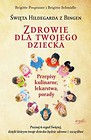 Święta Hildegarda z Bingen Zdrowie dla twojego dziecka