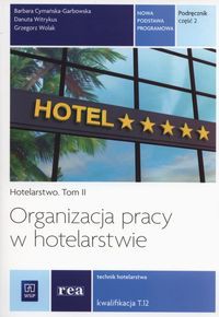 Organizacja pracy w hotelarstwie Podręcznik Tom 2 Kwalifikacja T.12