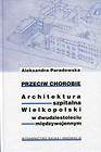 Przeciw chorobie Architektura szpitalna Wielkopolski w dwudziestoleciu międzywojennym