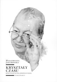 Kryształy czasu Kino Wojciecha Jerzego Hasa