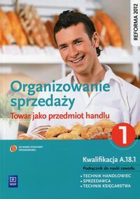 Organizowanie sprzedaży Część 1 Towar jako przedmiot handlu Podręcznik do nauki zawodu Kwalifikacja A.18.1