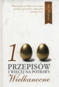 100 przepisów i więcej na potrawy Wielkanocne