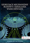 Szokujące mechanizmy budowy i działania Wszechświata