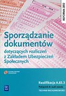 Sporządzanie dokumentów dotyczących rozliczeń z Zakładem Ubezpieczeń Społecznych Podręcznik do nauki zawodu