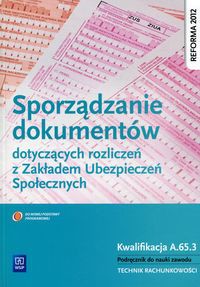 Sporządzanie dokumentów dotyczących rozliczeń z Zakładem Ubezpieczeń Społecznych Podręcznik do nauki zawodu